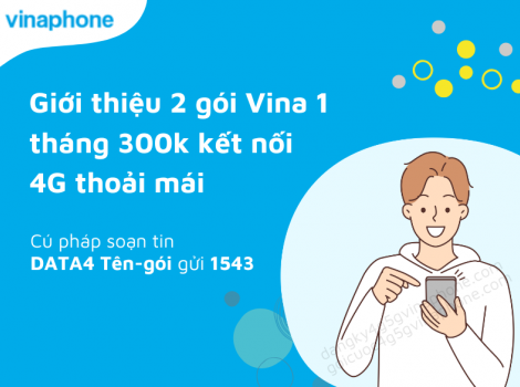 Giới thiệu 2 gói Vina 1 tháng 300k kết nối 4G thoải mái
